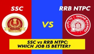 SSC vs. RRB NTPC: Which Job is Better?