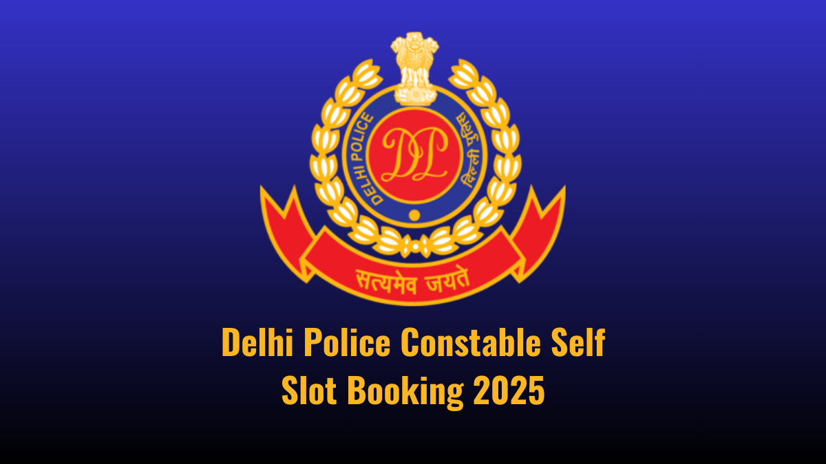 Delhi Police Constable Self Slot Booking 2025
