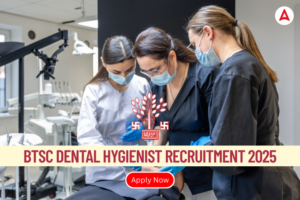 BTSC Dental Hygienist Recruitment 2025 Notification Out For 702 Posts