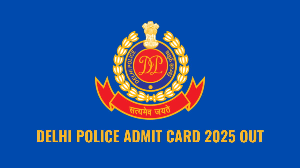 Delhi Police Admit Card 2025 Out