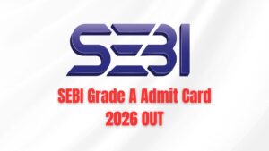SEBI Grade A Admit card 2026 out