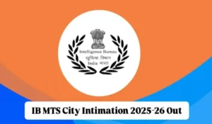 Intelligence Bureau (IB) MTS Recruitment 2025, City Intimation Out