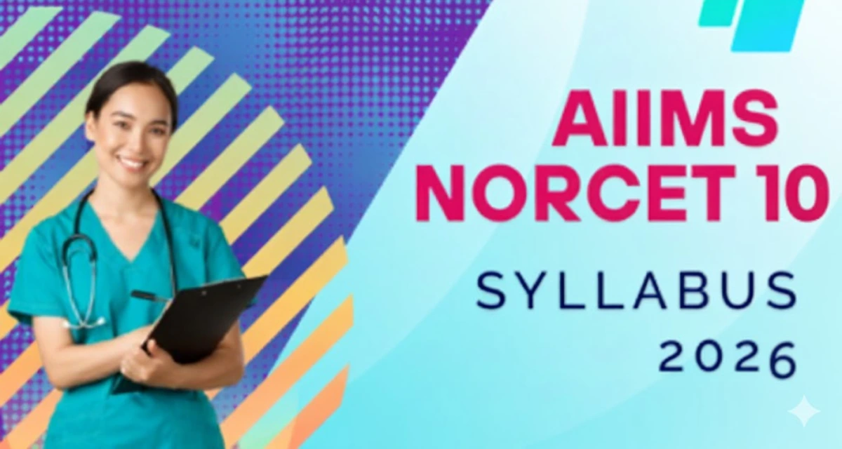 AIIMS NORCET 10 Syllabus 2026