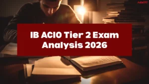 IB ACIO Tier 2 Exam Analysis 2026: Check Difficulty Level, Topics Asked