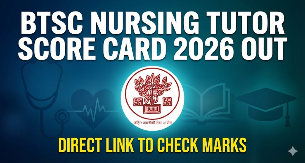 BTSC Nursing Tutor Score Card 2026 Out