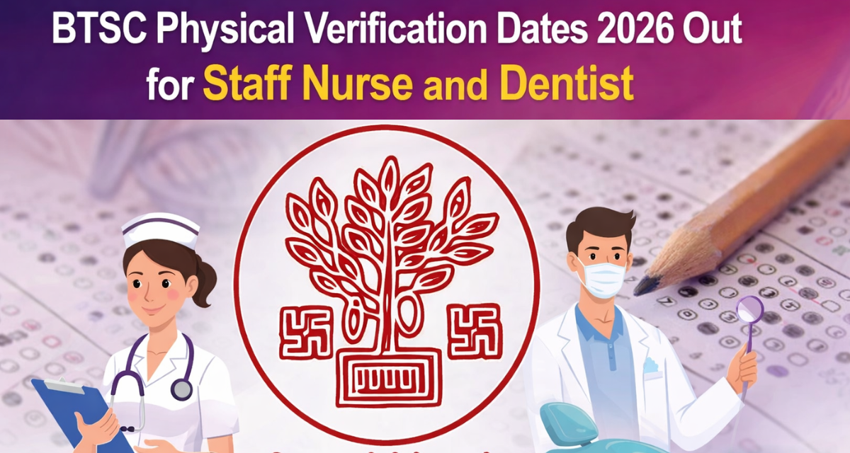 BTSC Physical Verification Dates 2026 Out for Staff Nurse and Dentist
