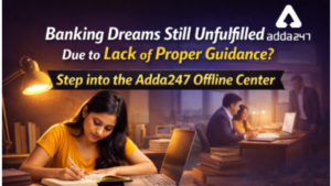 Banking Dreams Still Unfulfilled Due to Lack of Proper Guidance? Step into the Adda247 Offline Center