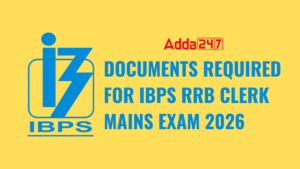 Documents Required for IBPS RRB Clerk Mains Exam 2026