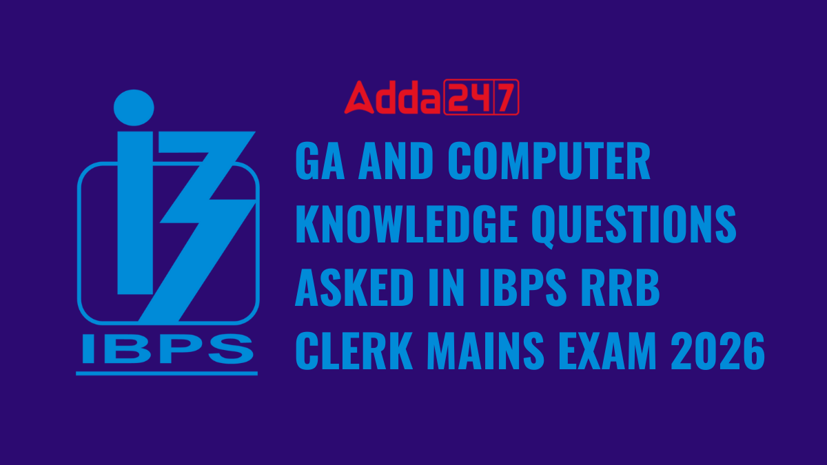 GA AND COMPUTER KNOWLEDGE QUESTIONS ASKED IN IBPS RRB CLERK MAINS EXAM 2026