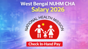 West Bengal NUHM CHA Salary 2026, Check In-Hand Pay