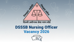 DSSSB Nursing Officer Vacancy 2026 Out for 4000+ Posts, Check Eligibility Criteria