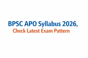 BPSC APO Syllabus 2026, Check Latest Exam Pattern