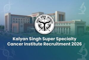 Kalyan Singh Super Specialty Cancer Institute Recruitment 2026 For Various Posts, Check Application Process