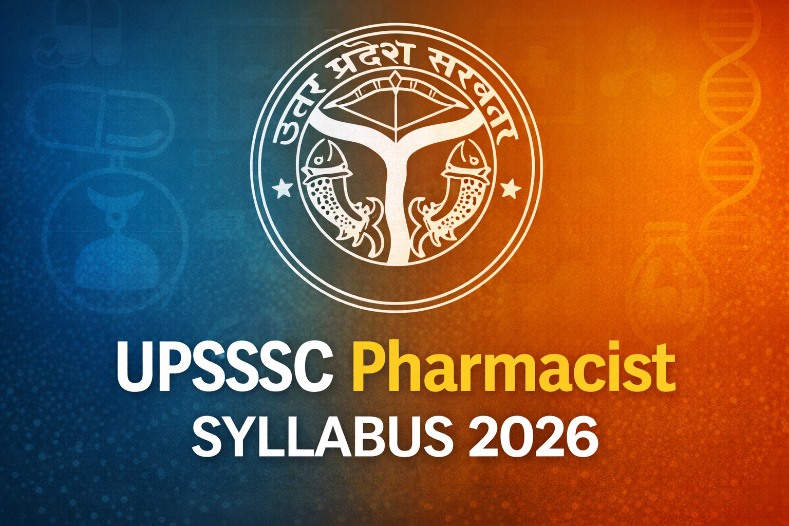 UPSSSC Pharmacist Syllabus 2026, Check Exam Pattern and Syllabus