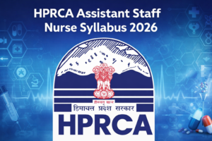 HPRCA Assistant Staff Nurse Syllabus 2026, Check Exam Pattern and Detailed Syllabus