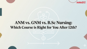 ANM vs. GNM vs. B.Sc Nursing: Which Course is Right for You After 12th?