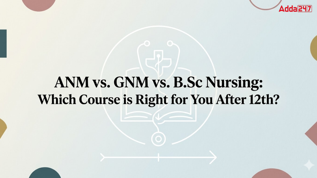 ANM vs. GNM vs. B.Sc Nursing: Which Course is Right for You After 12th?