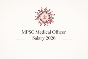 MPSC Medical Officer Salary 2026, Check Salary Structure and Allowance