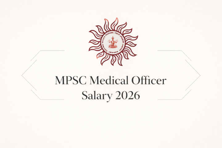 MPSC Medical Officer Salary 2026, Check Salary Structure and Allowance