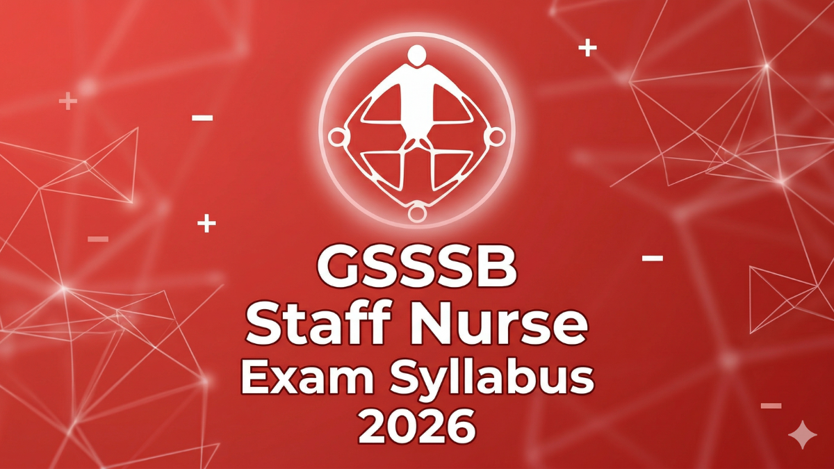 GSSSB Staff Nurse Syllabus 2026, Check Exam Pattern and Detailed Syllabus