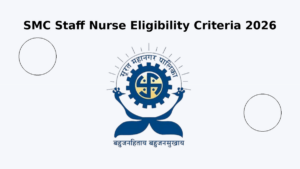 SMC Staff Nurse Eligibility Criteria 2026, Check Age Limit and Educational Qualifications