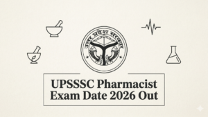 UPSSSC Pharmacist Exam Date 2026 Out, Check Exam Pattern and Other Details