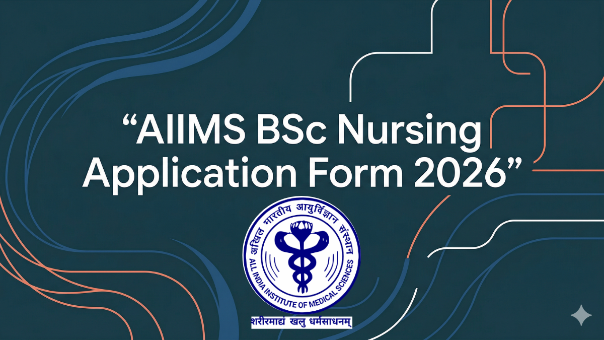 AIIMS BSc Nursing Application Form 2026 Out, Check Eligibility, Dates, Apply Link, Fees