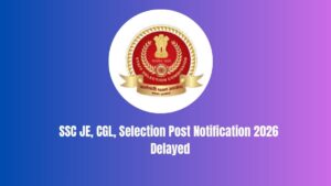 Has SSC Postponed the CGL, JE and Selection Posts Notification? Check Latest Updates