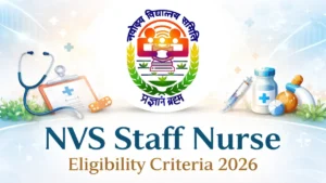 NVS Staff Nurse Eligibility Criteria 2026, Check Educational Qualifications and Age Limit