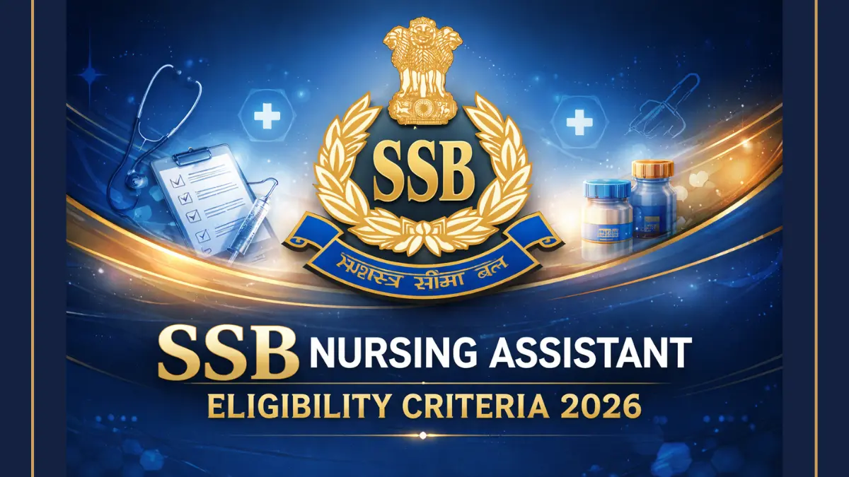 SSB Nursing Assistant Eligibility Criteria 2026, Age Limit and Educational Qualifications