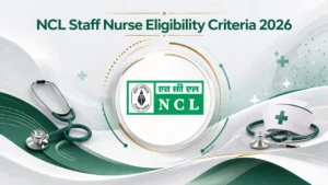 NCL Staff Nurse Eligibility Criteria 2026, Check Age Limit and Qualifications