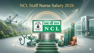 NCL Staff Nurse Salary 2026, Check In Hand Salary and Job Profile