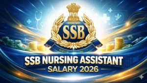 SSB Nursing Assistant Salary 2026, Check In Hand Salary and Job Profile