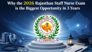 Why the 2026 Rajasthan Staff Nurse Exam is the Biggest Opportunity in 3 Years