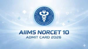 AIIMS NORCET 10 Admit Card 2026 Out @aiimsexams.ac.in, Download Link