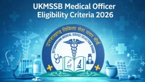 UKMSSB Medical Officer Eligibility Criteria 2026, Check Educational Qualfications and Age Limit