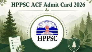 HPPSC ACF Admit Card 2026 Out at hppsc.hp.gov.in, Download Hall Ticket Link