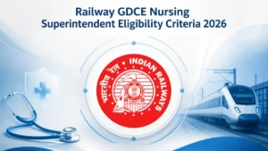 Railway GDCE Nursing Superintendent Eligibility Criteria 2026, Age Limit and Qualifications