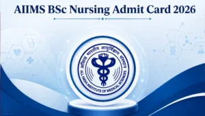 AIIMS BSc Nursing Admit Card 2026, Direct Download Link @aiimsexams.ac.in