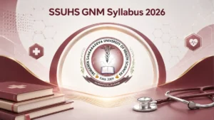 SSUHS GNM Syllabus 2026, Check Exam Pattern and Topics