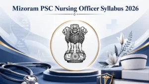 Mizoram PSC Nursing Officer Syllabus 2026, Check Exam Pattern and Subject-wise Topics