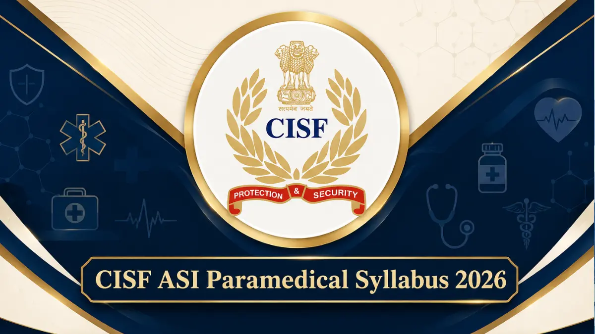 CISF ASI Paramedical Syllabus 2026, Check Topic-wise Syllabus and Exam Pattern