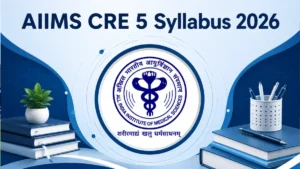 AIIMS CRE 5 Syllabus 2026 and New Exam Pattern (Official) PDF