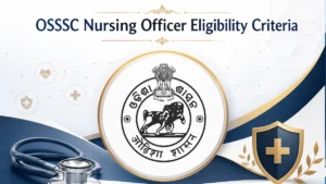 OSSSC Nursing Officer Eligibility Criteria 2026, Check Age Limit and Educational Qualification