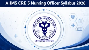 AIIMS CRE 5 Nursing Officer Syllabus 2026, Check Subject-wise Topics