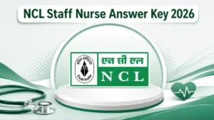 NCL Staff Nurse Answer Key 2026, Check Response Sheet & Objection Link Here