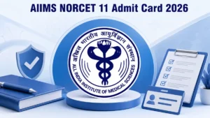 AIIMS NORCET 11 Admit Card 2026, Check Direct Download Link