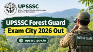 UPSSSC Forest Guard Exam City 2026 Out at upsssc.gov.in, Download City Intimation Slip