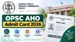 OPSC AHO Admit Card 2026