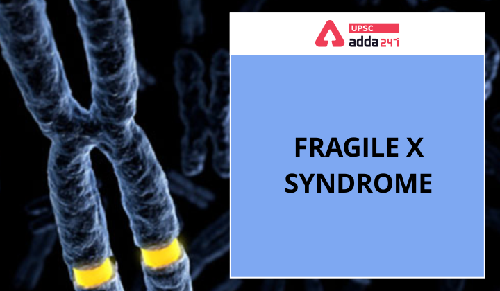 Fragile X Syndrome upsc